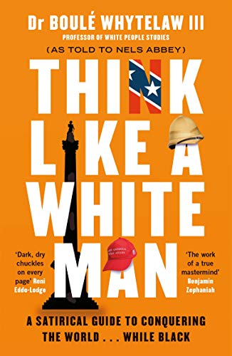 Think Like a White Man: A Satirical Guide to Conquering the World . . . While Black von Canongate Books